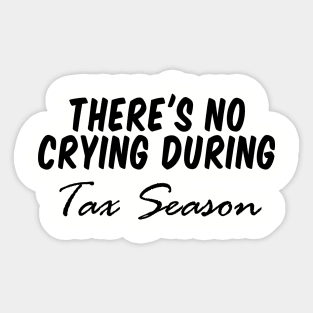 there's no crying during tax season, Accountant Shirt CPA Shirt Cpa Gift New cpa Shirt Gift for cpa Accountant Gift cpa Exam No Crying During Tax Season Sticker